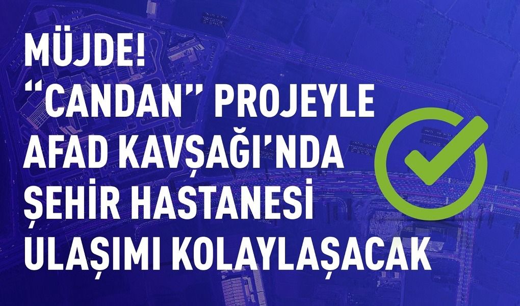 Şehir Hastanesi Yolunda Büyük Adım! AFAD Kavşağı’na “Candan” Dokunuş