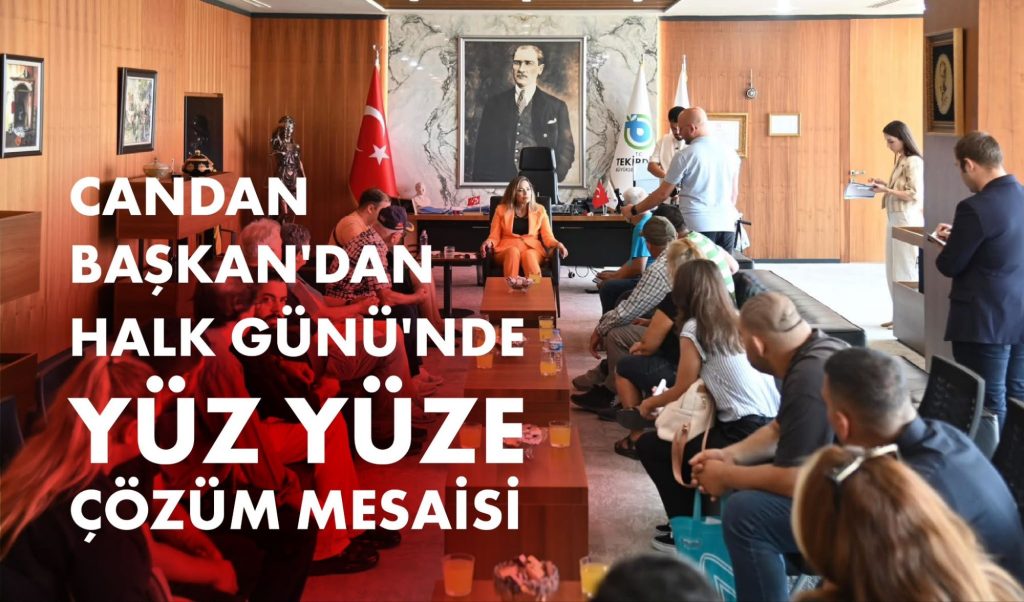 CANDAN BAŞKAN’DAN HALK GÜNÜ’NDE YÜZ YÜZE ÇÖZÜM