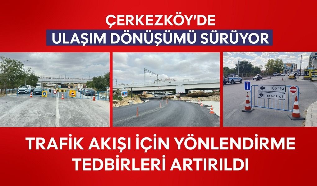 ÇERKEZKÖY’DE ULAŞIM DÖNÜŞÜMÜ SÜRÜYOR