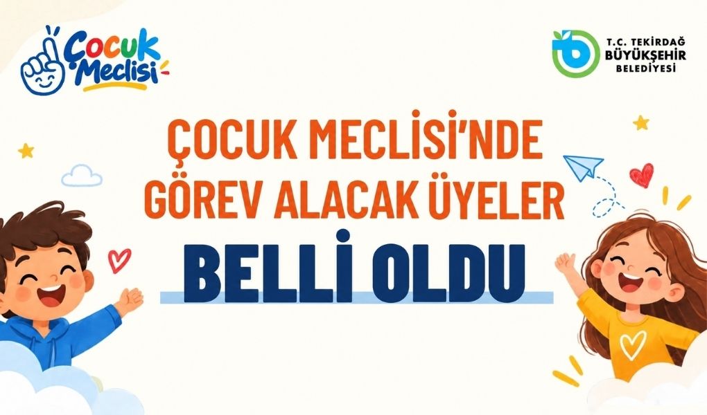 ÇOCUK MECLİSİ’NDE GÖREV ALACAK ÜYELER BELLİ OLDU!