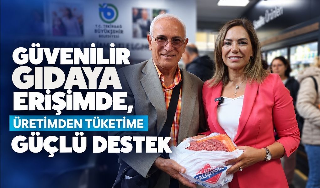 GÜVENİLİR GIDAYA ERİŞİMDE ÜRETİMDEN TÜKETİME GÜÇLÜ DESTEK!