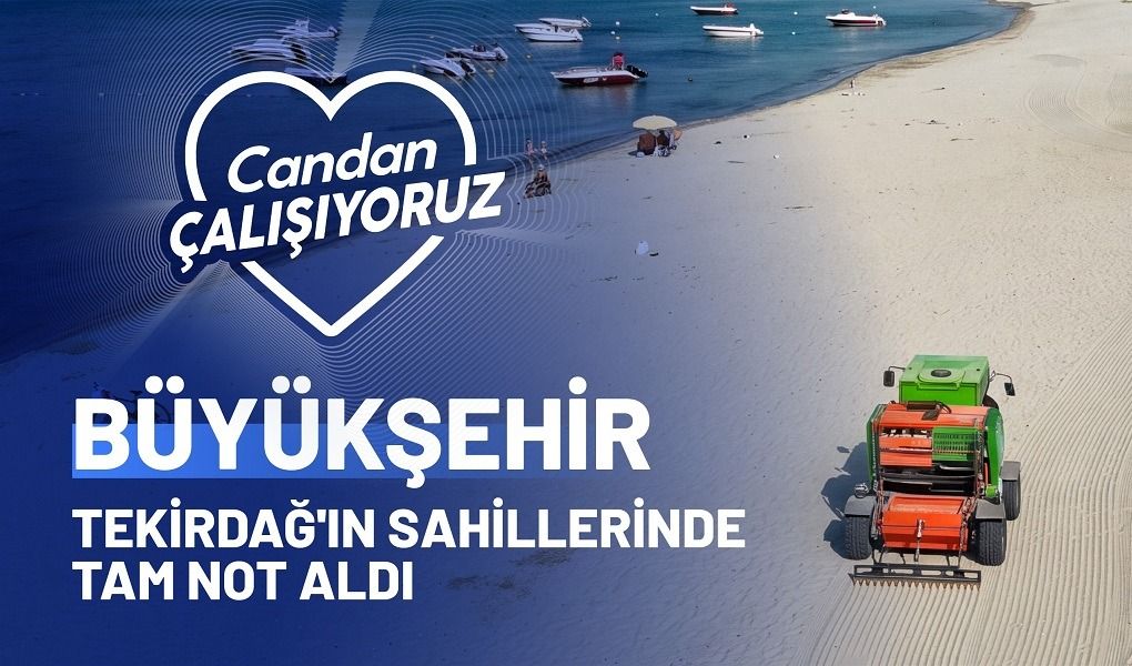 BÜYÜKŞEHİR TEKİRDAĞ’IN SAHİLLERİNDE TAM NOT ALDI!